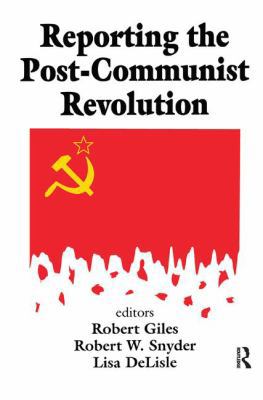 Reporting the Post-communist Revolution 1138531820 Book Cover