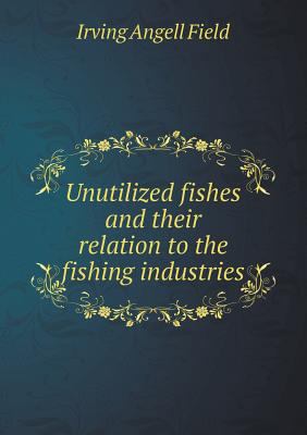 Unutilized fishes and their relation to the fis... 5518682506 Book Cover