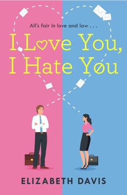 I Love You, I Hate You: All's Fair in Love and ... 1472283309 Book Cover