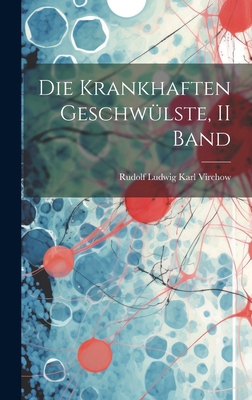 Die Krankhaften Geschwülste, II Band [German] 1019678011 Book Cover