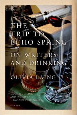 The Trip to Echo Spring: On Writers and Drinking 1250039584 Book Cover