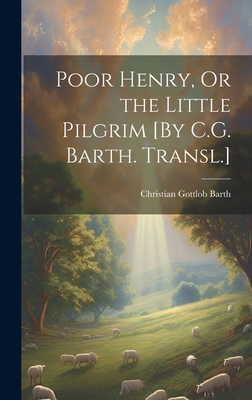 Poor Henry, Or the Little Pilgrim [By C.G. Bart... 1019533080 Book Cover