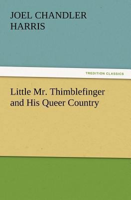 Little Mr. Thimblefinger and His Queer Country 3847240099 Book Cover
