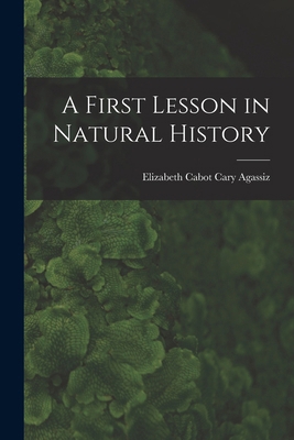 A First Lesson in Natural History 1016931859 Book Cover