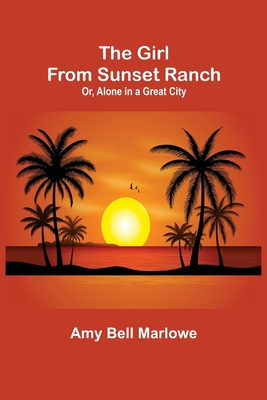 The Girl from Sunset Ranch; Or, Alone in a Grea... 9355895763 Book Cover