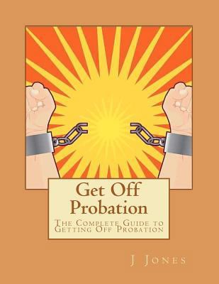 Get Off Probation: The Complete Guide to Gettin... 1466235934 Book Cover