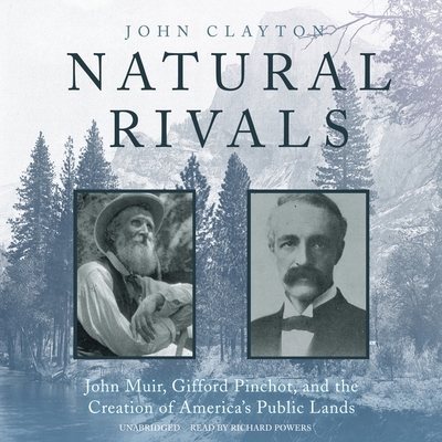 Natural Rivals: John Muir, Gifford Pinchot, and... 1094099570 Book Cover