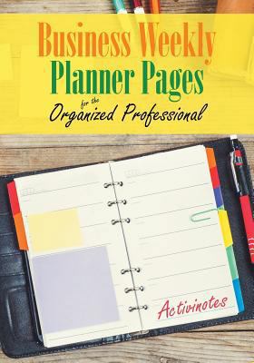 Business Weekly Planner Pages for the Organized... 1683216067 Book Cover