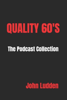 Quality 60's: The Podcast Collection B0D5C6CPD6 Book Cover