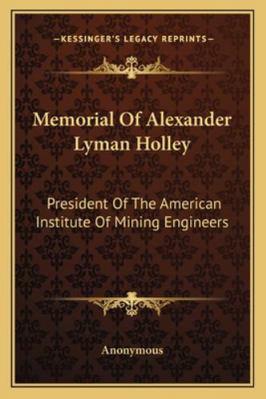 Memorial Of Alexander Lyman Holley: President O... 1163233498 Book Cover