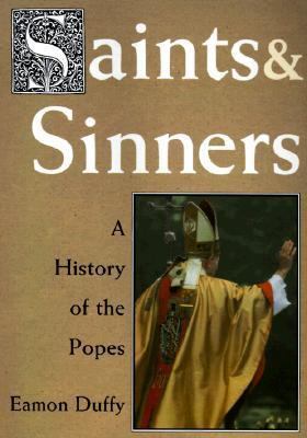 Saints and Sinners: A History of the Popes 0300077998 Book Cover