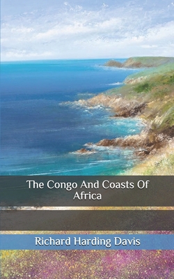 The Congo And Coasts Of Africa B086Y5H31X Book Cover