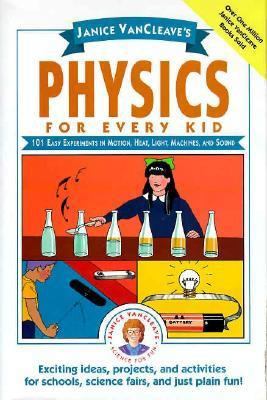 Janice VanCleave's Physics for Every Kid: 101 E... 0471542849 Book Cover