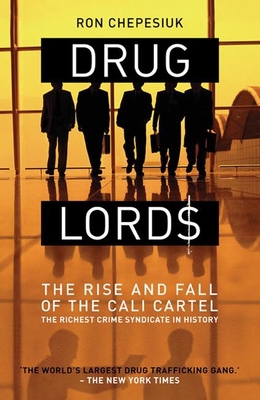Drug Lords: The Rise And Fall Of The Cali Cartel, the World's Richest Crime Syndicate