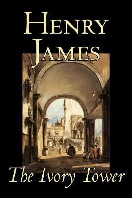 The Ivory Tower by Henry James, Fiction, Classi... 1598185799 Book Cover