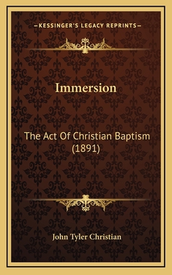 Immersion: The Act Of Christian Baptism (1891) 1166090183 Book Cover