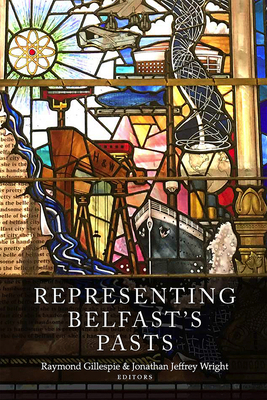 Representing Belfast's Pasts 1846828686 Book Cover