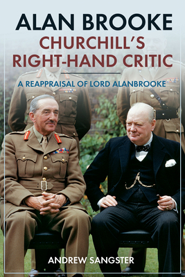 Alan Brooke - Churchill's Right-Hand Critic: A ... 1612009689 Book Cover