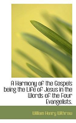 A Harmony of the Gospels Being the Life of Jesu... 1116378116 Book Cover