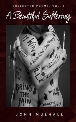 A Beautiful Suffering: Collected Poems, Vol. I 1732437416 Book Cover