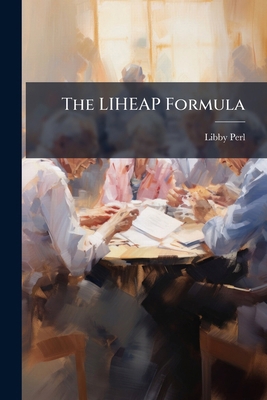 The LIHEAP Formula: Legislative History and Cur... 1297050827 Book Cover