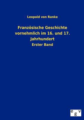 Französische Geschichte vornehmlich im 16. und ... [German] 3863829522 Book Cover