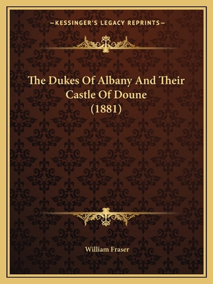 The Dukes Of Albany And Their Castle Of Doune (... 1165541025 Book Cover