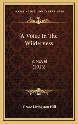 A Voice In The Wilderness: A Novel (1916) 1164389033 Book Cover