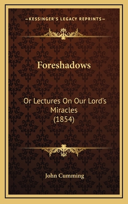 Foreshadows: Or Lectures On Our Lord's Miracles... 1166666719 Book Cover