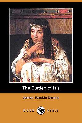 The Burden of Isis (Dodo Press) 1409910415 Book Cover