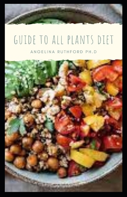 Guide to All Plants Diet B0BMSP4P3N Book Cover
