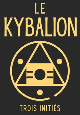 Le Kybalion: Une étude de la philosophie hermét... [French]            Book Cover