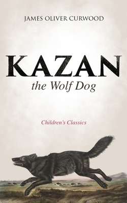 Kazan, the Wolf Dog (Children's Classics) 8027332966 Book Cover