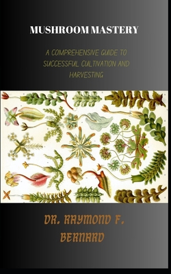 Mushroom Mastery: A Comprehensive Guide to Succ... B0CM2GPZGJ Book Cover