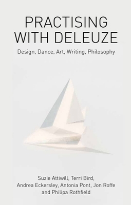 Practising with Deleuze: Design, Dance, Art, Wr... 1474429343 Book Cover