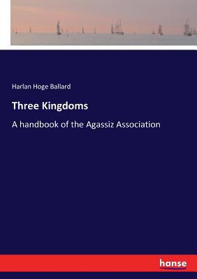 Three Kingdoms: A handbook of the Agassiz Assoc... 3337247873 Book Cover