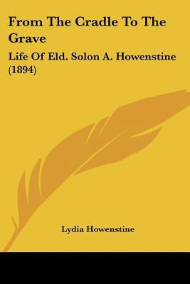 From The Cradle To The Grave: Life Of Eld. Solo... 1120284392 Book Cover