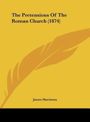 The Pretensions of the Roman Church (1874) 1162235020 Book Cover