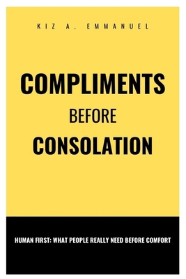 Compliments before consolation: Human First: Wh... B0FGPDTDX3 Book Cover