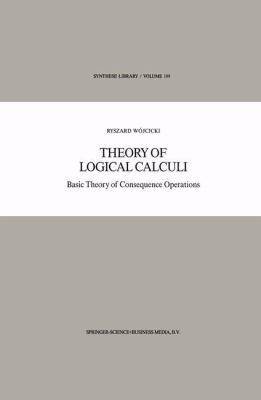 Theory of Logical Calculi: Basic Theory of Cons... 9401569444 Book Cover