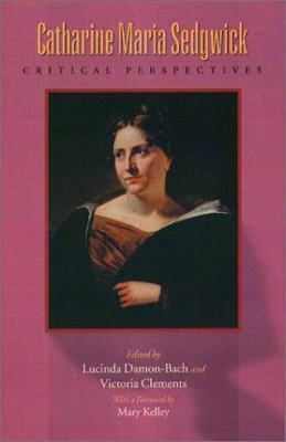 Catharine Maria Sedgwick: Critical Perspectives 1555535488 Book Cover