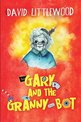 Gary and the Granny-Bot 1006499385 Book Cover