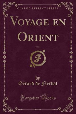 Voyage En Orient, Vol. 1 (Classic Reprint) [French] 1390577570 Book Cover