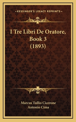 I Tre Libri De Oratore, Book 3 (1893) [Italian] 1168915473 Book Cover