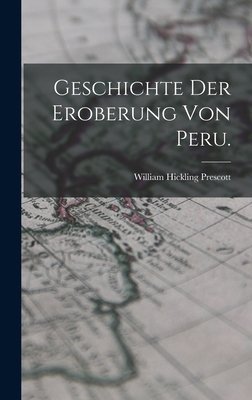 Geschichte der Eroberung von Peru. [German] 1015876684 Book Cover