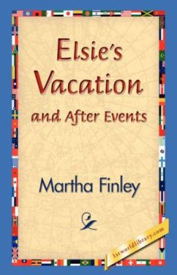 Elsie's Vacation and After Events 1421829975 Book Cover