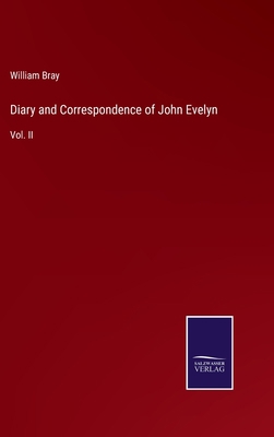 Diary and Correspondence of John Evelyn: Vol. II 3375132379 Book Cover