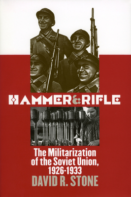 Hammer and Rifle: The Militarization of the Sov... 0700610375 Book Cover