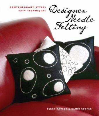 Designer Needle Felting: Contemporary Styles, E... 157990999X Book Cover