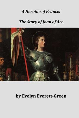 A Heroine of France, the Story of Joan of Arc 1496185978 Book Cover